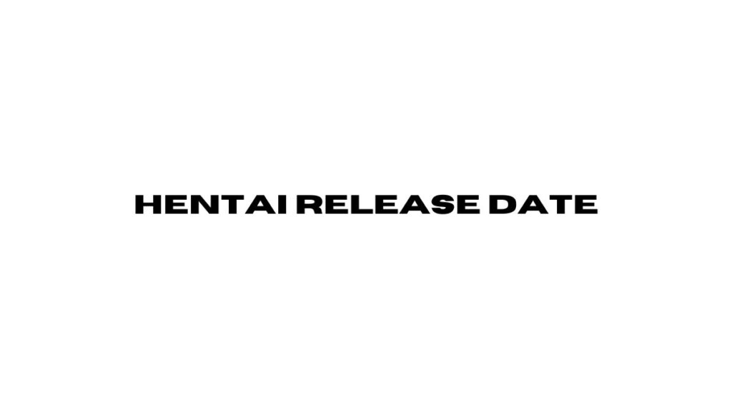 Understanding Hentai Release Date Caliber Magazine