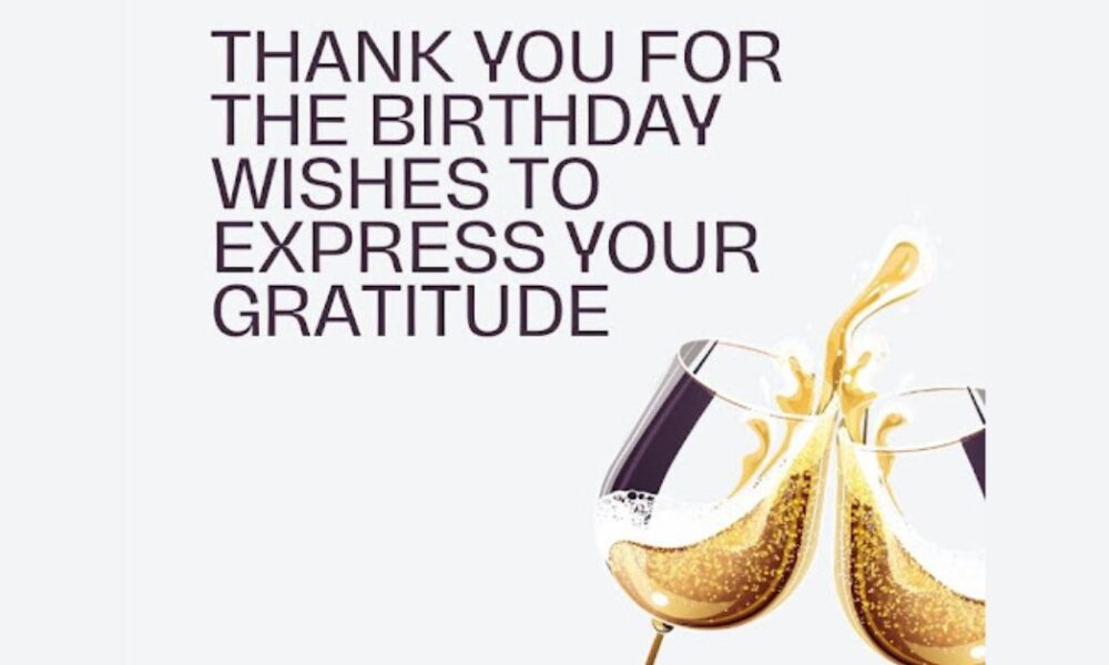 50+ Thank You For The Birthday Wishes To Express Your Gratitude