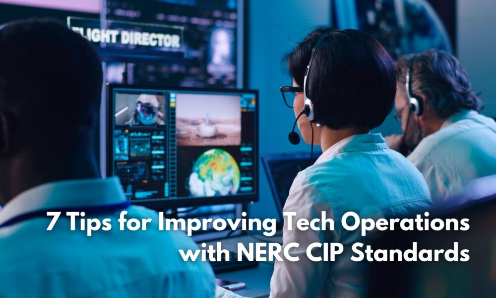 7 Tips for Improving Tech Operations with NERC CIP Standards