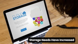 Storage Needs Have Increased