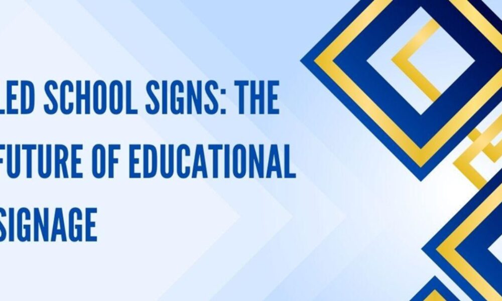 LED School Signs: The Future of Educational Signage