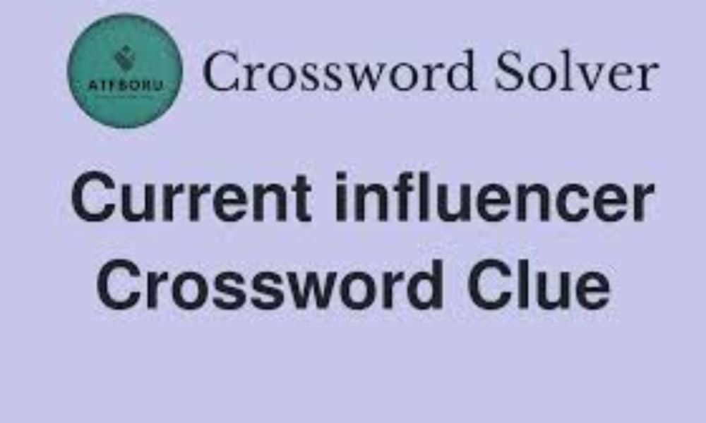 Understanding the “Current Influencer” NYT Crossword Clue