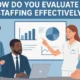 Evaluate the Staffing